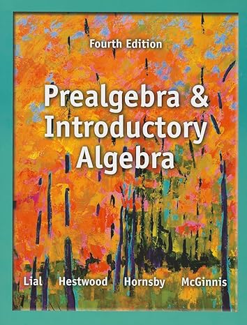 prealgebra and introductory algebra 4th edition margaret lial ,diana hestwood ,john hornsby ,terry mcginnis