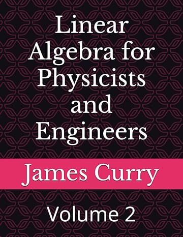 linear algebra for physicists and engineers volume 2 1st edition james curry 979-8394226748