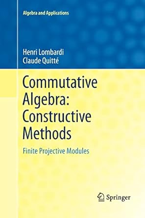 commutative algebra constructive methods finite projective modules 1st edition henri lombardi ,claude quitt