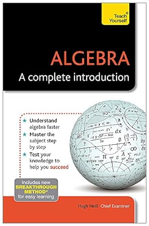 algebra a complete introduction 1st edition hugh neill 1444191063, 978-1444191066
