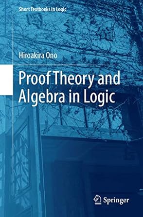 proof theory and algebra in logic 1st edition hiroakira ono 9811379963, 978-9811379963