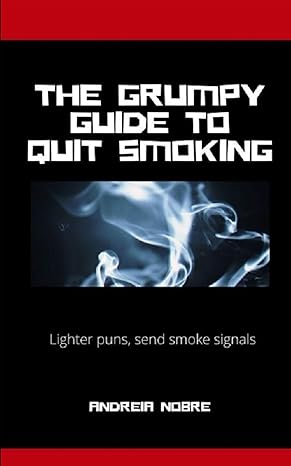 the grumpy guide to quit smoking lighter puns send smoke signals  andreia nobre 979-8606577392