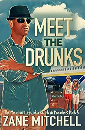 meet the drunks the misadventures of a drunk in paradise book 5  zane mitchell 979-8667169833