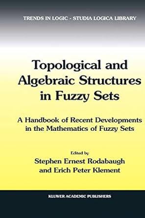 topological and algebraic structures in fuzzy sets a handbook of recent developments in the mathematics of