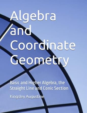 algebra and coordinate geometry basic and higher algebra the straight line and conic section 1st edition