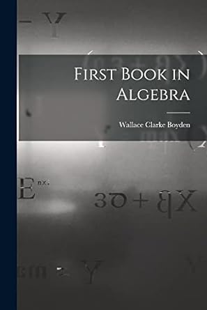 first book in algebra 1st edition wallace clarke boyden 1017147027, 978-1017147025