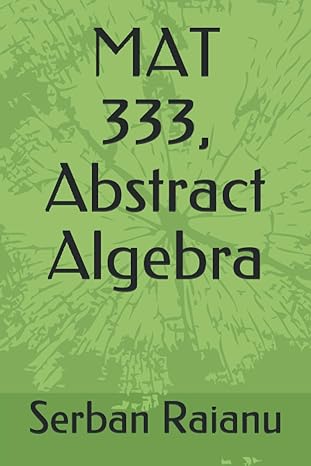 mat 333 abstract algebra 1st edition serban raianu 979-8698929086
