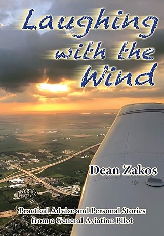 laughing with the wind practical advice and personal stories from a general aviation pilot 1st edition dean