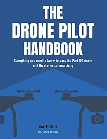 the drone pilot handbook everything you need to know to pass the part 107 exam and fly drones commercially