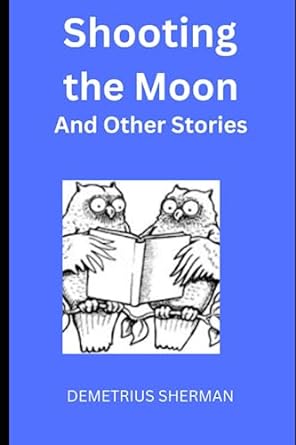 shooting the moon and other stories  demetrius sherman 979-8386219949