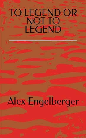 to legend or not to legend  alex engelberger 979-8377295051