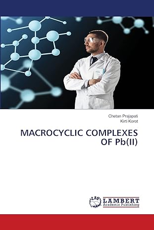 macrocyclic complexes of pb ii 1st edition chetan prajapati ,kirti korot 6203308005, 978-6203308006