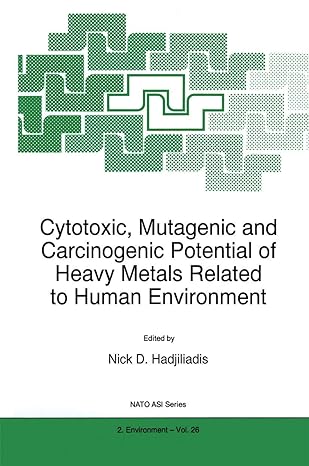 cytotoxic mutagenic and carcinogenic potential of heavy metals related to human environment 1st edition n o