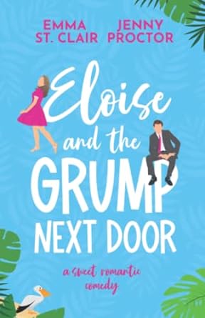 eloise and the grump next door a sweet romantic comedy  jenny proctor ,emma st clair 979-8846861688