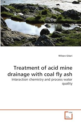 treatment of acid mine drainage with coal fly ash interaction chemistry and process water quality 1st edition