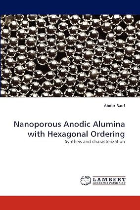 nanoporous anodic alumina with hexagonal ordering syntheis and characterization 1st edition abdur rauf