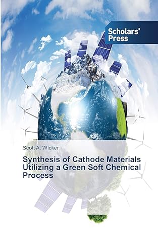 synthesis of cathode materials utilizing a green soft chemical process 1st edition scott a wicker 3639513371,