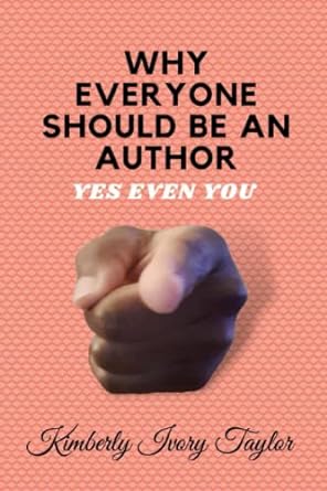 why everyone should be an author 1st edition kimberly ivory taylor 979-8783737831