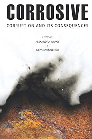 corrosive corruption and its consequences 1st edition alexandra wrage ,illya antonenko 979-8616076076