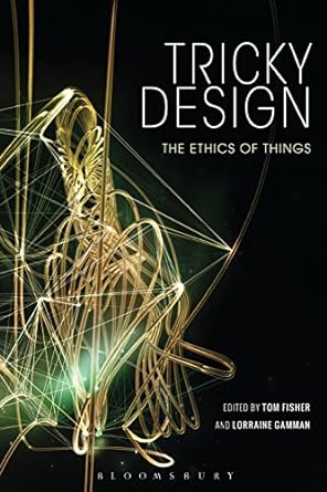 tricky design the ethics of things 1st edition tom fisher ,lorraine gamman 1350143057, 978-1350143050