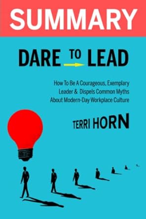 summary dare to lead how to be a courageous exemplary leader and dispels common myths about modern day
