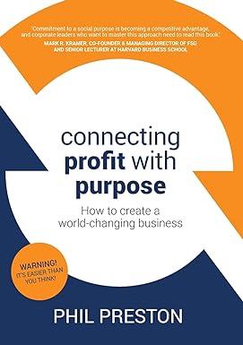 connecting profit with purpose how to create a world changing business 1st edition phil preston 1925921840,
