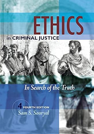ethics in criminal justice  edition in search of the truth 4th edition sam s. souryal 1593454260,