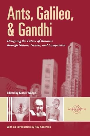 ants galileo and gandhi designing the future of business through nature genius and compassion 1st edition