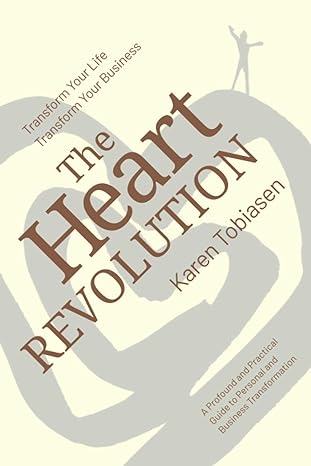 the heart revolution transform your life transform your business 1st edition karen tobiasen 8797240125,