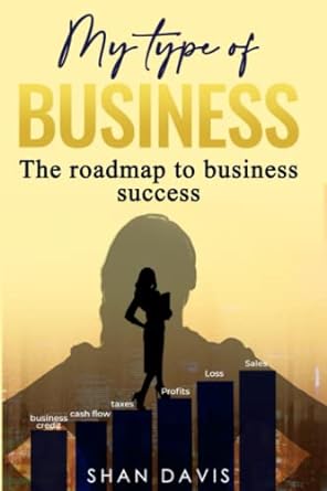 my type of business the roadmap to business success 1st edition shan davis 979-8365884014