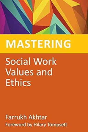 mastering social work values and ethics 1st edition farrukh akhtar 1849052743, 978-1849052740