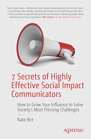 7 secrets of highly effective social impact communicators how to grow your influence to solve society s most