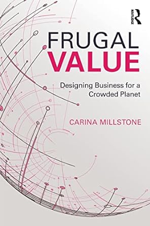 frugal value designing business for a crowded planet 1st edition carina millstone 1783533382, 978-1783533381