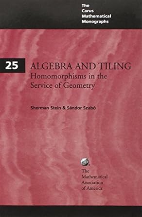 algebra and tiling homomorphisms in the service of geometry 1st edition sherman stein ,sandor szab