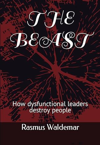 the beast how dysfunctional leaders destroy people 1st edition rasmus waldemar 979-8848557190