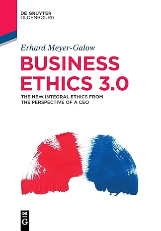 business ethics 3 0 the new integral ethics from the perspective of a ceo 1st edition erhard meyer-galow