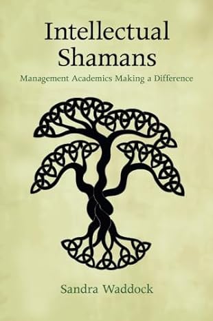 intellectual shamans management academics making a difference 1st edition sandra waddock 1107448379,