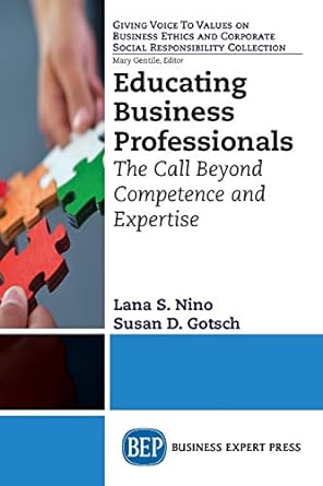 educating business professionals the call beyond competence and expertise 1st edition lana s nino ,susan d