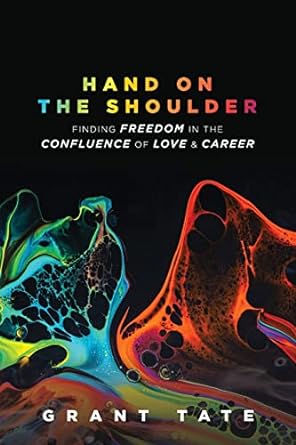 hand on the shoulder finding freedom in the confluence of love and career 1st edition grant tate 1955342520,