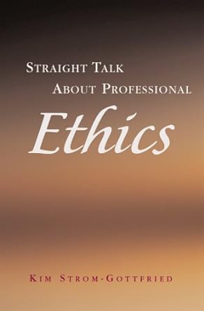 straight talk about professional ethics 1st edition kim strom-gottfried 1933478039, 978-1933478036