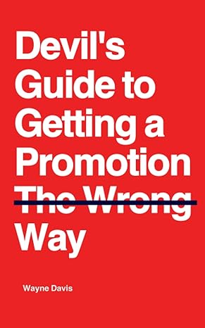 devil s guide to getting a promotion the wrong way 1st edition wayne davis 979-8858196198