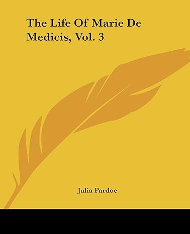 the life of marie de medicis vol 3 1st edition julia pardoe 1419169777, 978-1419169779