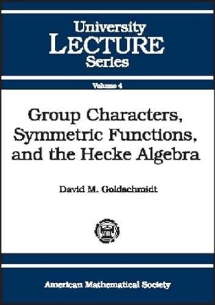 group characters symmetric functions and the hecke algebra volume 4 1st edition david m goldschmidt