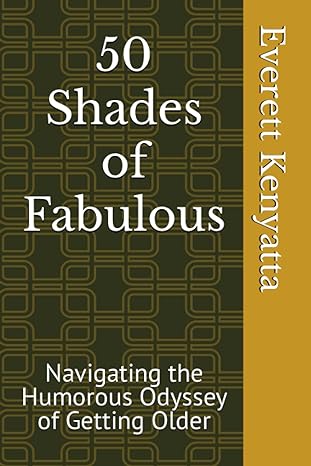 50 shades of fabulous navigating the humorous odyssey of getting older  everett kenyatta 979-8861033718