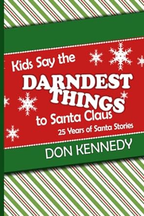 kids say the darndest things to santa claus 25 years of santa stories  donald kennedy 979-8988626619