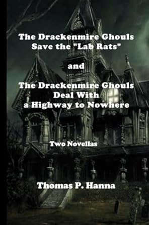 the drackenmire ghouls save the lab rats and drackenmire ghouls deal with a highway to nowhere two novellas 