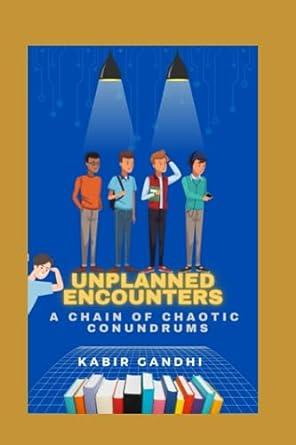 unplanned encounters a chain of chaotic conundrums  kabir gandhi 979-8859087945