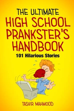 the ultimate high school pranksters handbook 101 hilarious stories  tasvir mahmood 979-8378895236