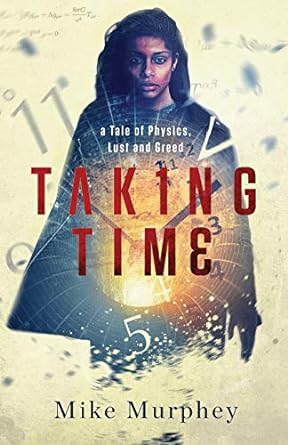taking time a tale of physics lust and greed  mike murphey 1947392913, 978-1947392915