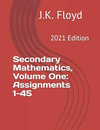 secondary mathematics volume one assignments 1-45 2021 edition j k floyd 979-8648307162